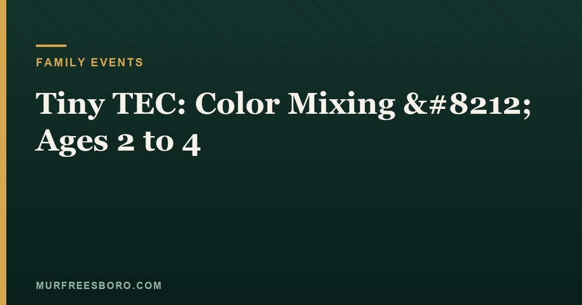 Tiny TEC: Color Mixing — Ages 2 to 4